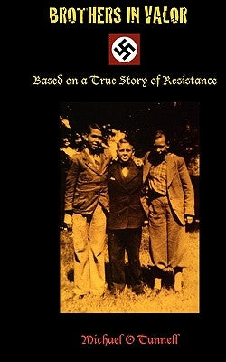 Brothers in Valor: A Story of Resistance by Tunnell, Michael O.