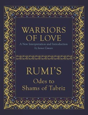 Warriors of Love: Rumi's Odes to Shams of Tabriz by Rumi, Mevlana