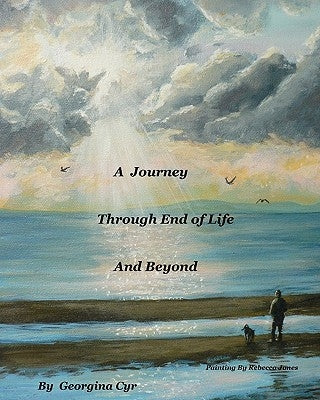 A Journey Through End of Life and Beyond by Erickson, Carol