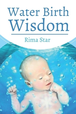 Water Birth Wisdom by Star, Rima