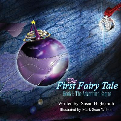 The First Fairy Tale: The Adventure Begins by Highsmith, Susan