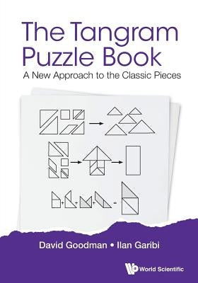 Tangram Puzzle Book, The: A New Approach to the Classic Pieces by Goodman, David Hillel