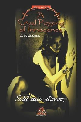 A Cruel Passing of Innocence: Sold Into Slavery by Jensen, J. D.