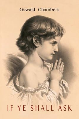 If You Will Ask [If Ye Shall Ask] by Chambers, Oswald