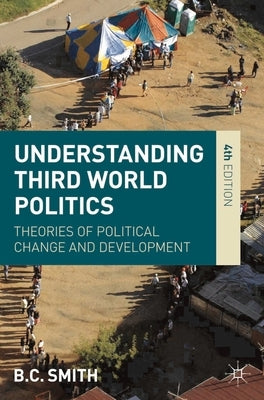 Understanding Third World Politics: Theories of Political Change and Development by Smith, Brian
