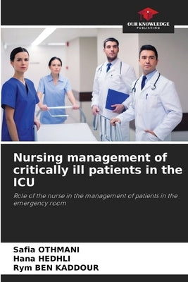 Nursing management of critically ill patients in the ICU by Othmani, Safia