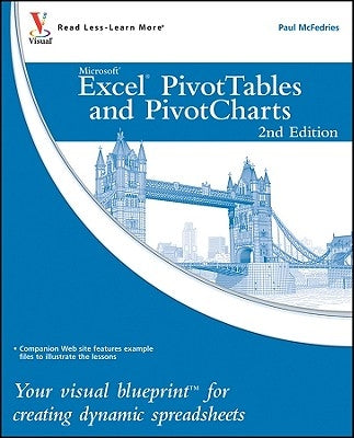 Excel Pivottables and Pivotcharts: Your Visual Blueprint for Creating Dynamic Spreadsheets by McFedries, Paul