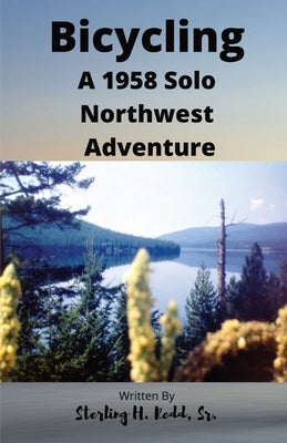 Bicycling: A 1958 Solo Northwest Adventure by Redd, Sterling H.