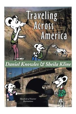 Traveling Across America: Hundreds of Tourists' Destinations by Knowles, Daniel
