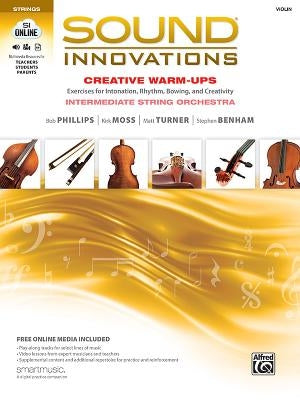 Sound Innovations for String Orchestra -- Creative Warm-Ups: Exercises for Intonation, Rhythm, Bowing, and Creativity for Intermediate String Orchestr by Phillips, Bob