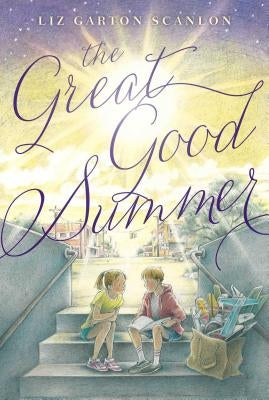 The Great Good Summer by Scanlon, Liz Garton