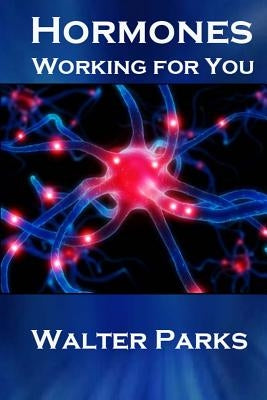 Hormones, Working for You by Parks, Walter