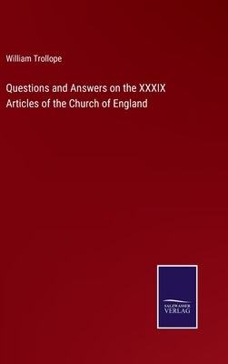 Questions and Answers on the XXXIX Articles of the Church of England by Trollope, William