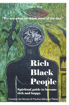 Rich Black People: Spiritual guide to become rich and happy. by Perez, Paulina Marquez