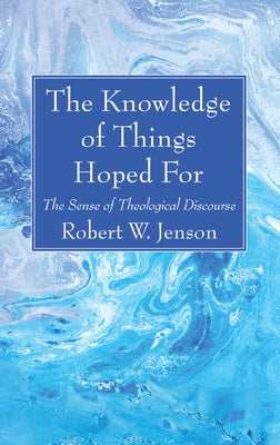 The Knowledge of Things Hoped For by Jenson, Robert W.