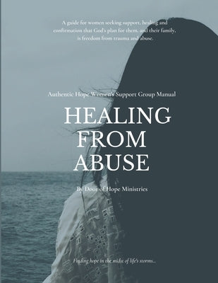 Healing from Abuse: Authentic Hope Women's Support Group Manual by Stores, Diane
