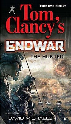 Tom Clancy's Endwar: The Hunted by Clancy, Tom