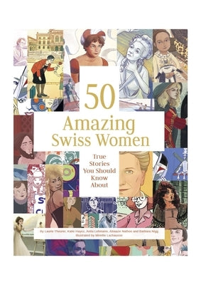 50 Amazing Swiss Women: True Stories You Should Know about by Theurer, Laurie