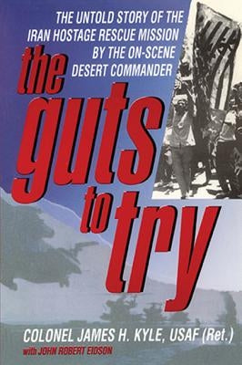 Guts to Try - Untold Story of Iran Hostage Rescue Mission by Kyle, James