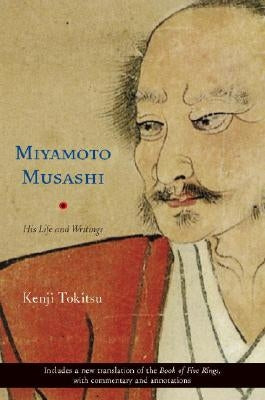 Miyamoto Musashi: His Life and Writings by Tokitsu, Kenji