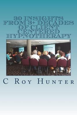 30 Insights from 3+ Decades of Client Centered Hypnotherapy by Sandland C. Ht, Scott