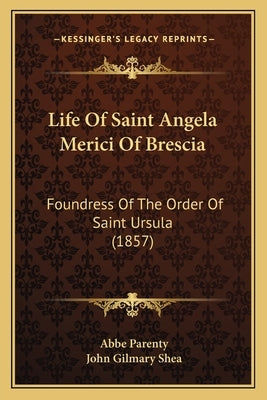 Life of Saint Angela Merici of Brescia: Foundress of the Order of Saint Ursula (1857) by Parenty, Abbe