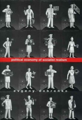 Political Economy of Socialist Realism by Dobrenko, Evgeny