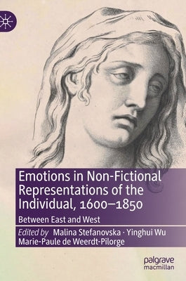 Emotions in Non-Fictional Representations of the Individual, 1600-1850: Between East and West by Stefanovska, Malina