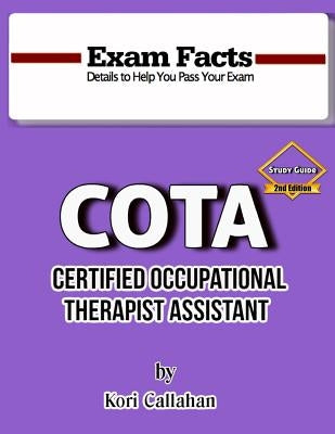 Exam Facts - COTA Study Guide - 2nd Edition: 2nd Edition by Callahan, Kori
