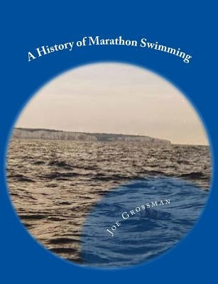 A History of Marathon Swimming by Walker, Steve