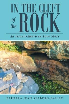 In the Cleft of the Rock: An Israeli-American Love Story by Seaberg-Bailey, Barbara Jean