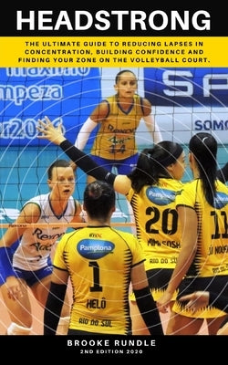 Headstrong: The ultimate guide to reducing lapses in concentration, building confidence and finding your zone on the volleyball co by Rundle, Brooke