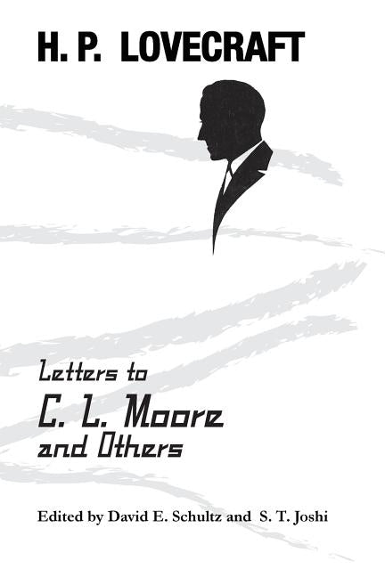 Letters to C. L. Moore and Others by Lovecraft, H. P.