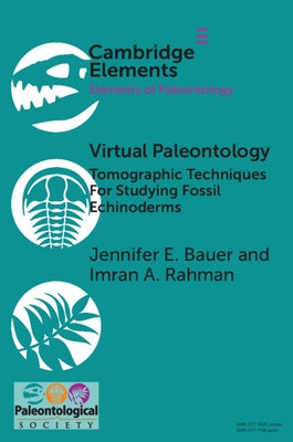 Virtual Paleontology: Tomographic Techniques for Studying Fossil Echinoderms by Bauer, Jennifer E.