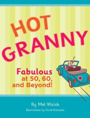 Hot Granny: Fabulous at 50, 60 and Beyond! by Gonzales, Chuck