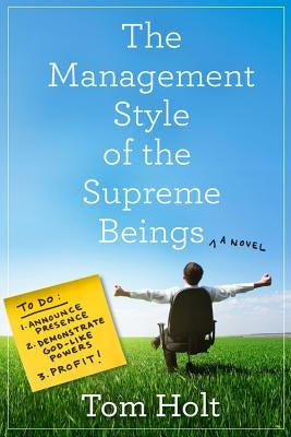 The Management Style of the Supreme Beings by Holt, Tom