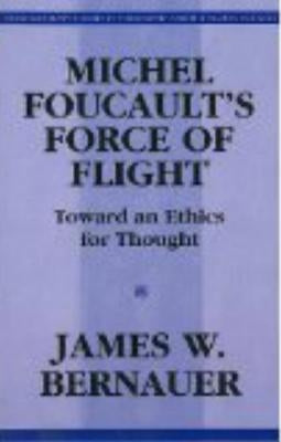 Michel Foucault's Force of Flight by Bernauer, James William