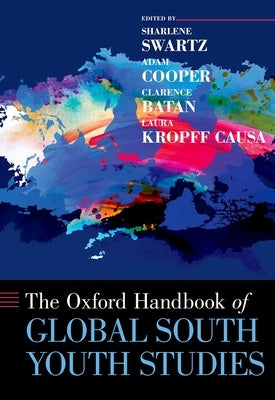 The Oxford Handbook of Global South Youth Studies by Swartz, Sharlene
