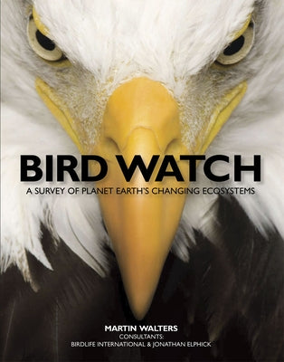 Bird Watch: A Survey of Planet Earth's Changing Ecosystems by Walters, Martin