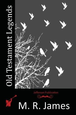 Old Testament Legends by James, M. R.