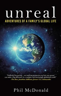 Unreal: Adventures of a Family's Global Life by McDonald, Phil