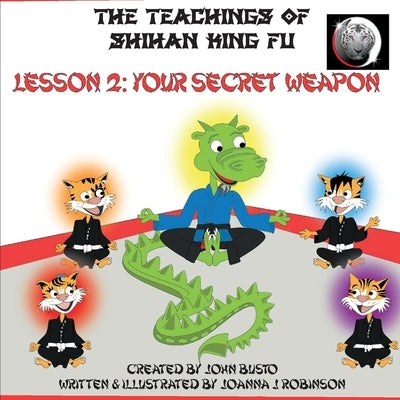 The Teachings of Shihan King Fu Lesson 2: Your Secret Weapon: Volume 2 by Busto, John