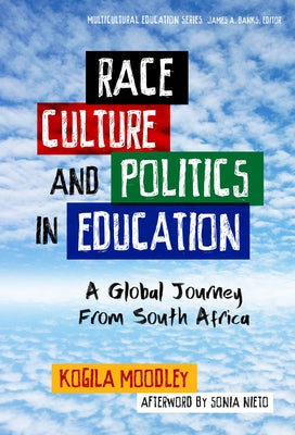 Race, Culture, and Politics in Education: A Global Journey from South Africa by Moodley, Kogila