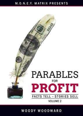 Parables for Profit Vol. 2: Facts Tell - Stories Sell by Woodward, Woody