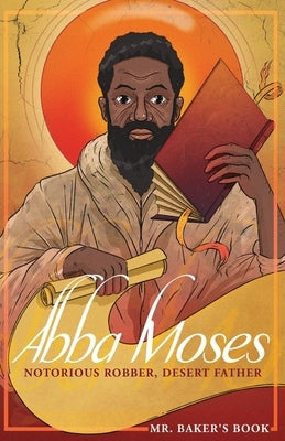Abba Moses: Notorious Robber, Desert Father by Votipka, Andrew