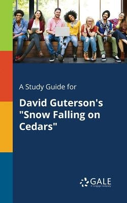 A Study Guide for David Guterson's Snow Falling on Cedars by Gale, Cengage Learning