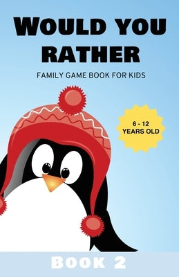 Would You Rather: Family Game Book for Kids 6-12 Years Old Book 2 by Kids, Kabukuma