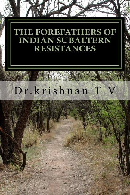 The forefathers of Indian subaltern resistances by T. V., Krishnan