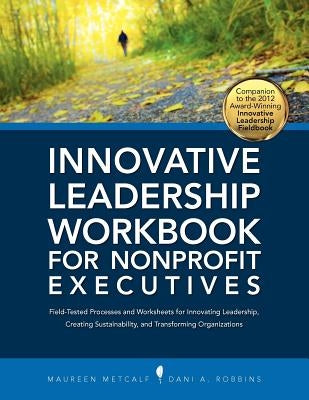 Innovative Leadership Workbook for Nonprofit Executives by Metcalf, Maureen