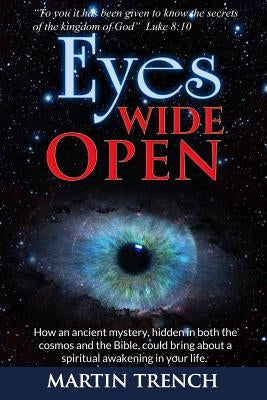Eyes Wide Open: How an ancient mystery, hidden in both the cosmos and the Bible, could bring about a spiritual awakening in your life by Dekoven Ph. D., Stan E.